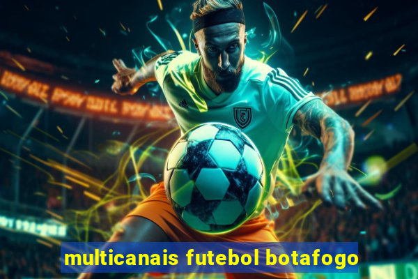 multicanais futebol botafogo